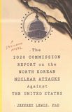 The 2020 commission report on the North Korean nuclear attacks against the United States : a speculative novel /