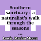 Southern sanctuary : a naturalist's walk through the seasons [E-Book] /