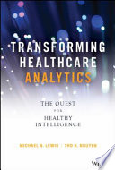 Transforming healthcare analytics : the quest for healthy intelligence [E-Book] /