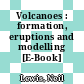 Volcanoes : formation, eruptions and modelling [E-Book] /