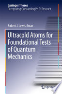 Ultracold Atoms for Foundational Tests of Quantum Mechanics [E-Book] /