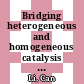 Bridging heterogeneous and homogeneous catalysis : concepts, strategies, and applications [E-Book] /