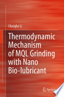 Thermodynamic Mechanism of MQL Grinding with Nano Bio-lubricant [E-Book] /