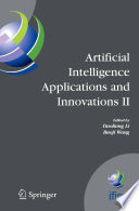 Artificial Intelligence Applications and Innovations [E-Book] : IFIP TC12 WG12.5 - Second IFIP Conference on Artificial Intelligence Applications and Innovations (AIAI2005), September 7–9, 2005, Beijing, China /