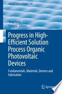 Progress in High-Efficient Solution Process Organic Photovoltaic Devices [E-Book] : Fundamentals, Materials, Devices and Fabrication /