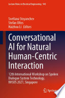 Conversational AI for Natural Human-Centric Interaction [E-Book] : 12th International Workshop on Spoken Dialogue System Technology, IWSDS 2021, Singapore /