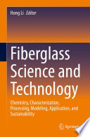 Fiberglass Science and Technology [E-Book] : Chemistry, Characterization, Processing, Modeling, Application, and Sustainability /