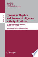 Computer Algebra and Geometric Algebra with Applications [E-Book] / 6th International Workshop, IWMM 2004, Shanghai, China, May 19-21, 2004 and International Workshop, GIAE 2004, Xian, China, May 24-28, 2004.Revised Selected Paper