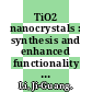 TiO2 nanocrystals : synthesis and enhanced functionality [E-Book] /