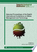 Selected proceedings of the eighth International Conference on Waste Management and Technology : selected, peer reviewed papers from the eighth International Conference on Waste Management and Technology (ICWMT 8), October 23-25, 2013, Shanghai, China [E-Book] /