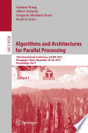 Algorithms and Architectures for Parallel Processing [E-Book] : 15th International Conference, ICA3PP 2015, Zhangjiajie, China, November 18-20, 2015, Proceedings, Part I /