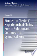 Studies on "Perfect" Hyperbranched Chains Free in Solution and Confined in a Cylindrical Pore [E-Book] /
