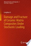 Damage and Fracture of Ceramic-Matrix Composites Under Stochastic Loading [E-Book] /