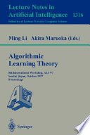 Algorithmic Learning Theory [E-Book] : 8th International Workshop, ALT '97, Sendai, Japan, October 6-8, 1997. Proceedings /