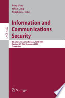Information and Communications Security (vol. # 4307) [E-Book] / 8th International Conference, ICICS 2006, Raleigh, NC, USA, December 4-7, 2006, Proceedings