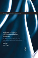 Disruptive innovation in Chinese and Indian businesses : the strategic implications for local entrepreneurs and global incumbents [E-Book] /