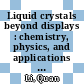 Liquid crystals beyond displays : chemistry, physics, and applications [E-Book] /
