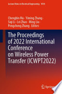 The Proceedings of 2022 International Conference on Wireless Power Transfer (ICWPT2022) [E-Book] /