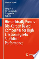 Hierarchically Porous Bio-Carbon Based Composites for High Electromagnetic Shielding Performance [E-Book] /