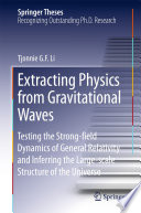 Extracting Physics from Gravitational Waves [E-Book] : Testing the Strong-field Dynamics of General Relativity and Inferring the Large-scale Structure of the Universe /