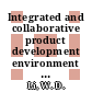 Integrated and collaborative product development environment : technologies and implementations [E-Book] /