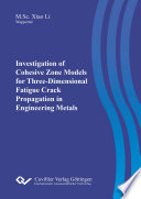 Investigation of cohesive zone models for three-dimensional fatigue crack propagation in engineering metals [E-Book] /