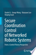 Secure Coordination Control of Networked Robotic Systems [E-Book] : From a Control Theory Perspective /