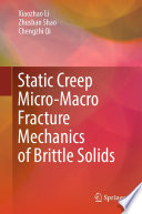 Static Creep Micro-Macro Fracture Mechanics of Brittle Solids [E-Book] /