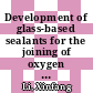 Development of glass-based sealants for the joining of oxygen transport membranes [E-Book] /