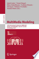 MultiMedia Modeling [E-Book] : 27th International Conference, MMM 2021, Prague, Czech Republic, June 22-24, 2021, Proceedings, Part I /