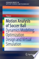 Motion Analysis of Soccer Ball [E-Book] : Dynamics Modeling, Optimization Design and Virtual Simulation /