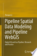 Pipeline Spatial Data Modeling and Pipeline WebGIS [E-Book] : Digital Oil and Gas Pipeline: Research and Practice /