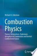 Combustion Physics [E-Book] : Flames, Detonations, Explosions, Astrophysical Combustion and Inertial Confinement Fusion /