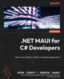 .Net MAUI for C# developers : build cross-platform mobile and desktop applications [E-Book] /