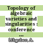 Topology of algebraic varieties and singularities : conference in honor of Anatoly Libgober's 60th birthday, June 22-26, 2009, Jaca, Huesca, Spain [E-Book] /