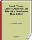 Kinetic Theory [E-Book] : Classical, Quantum, and Relativistic Descriptions /