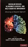 Vascular disease, Alzheimer's disease, and mild cognitive impairment : advancing an integrated approach /