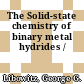 The Solid-state chemistry of binary metal hydrides /