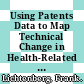 Using Patents Data to Map Technical Change in Health-Related Areas [E-Book] /