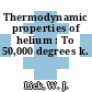 Thermodynamic properties of helium : To 50,000 degrees k.