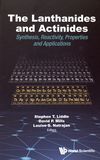 The lanthanides and actinides : synthesis, reactivity, properties and applications /