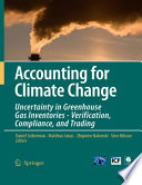 Accounting for Climate Change [E-Book] : Uncertainty in Greenhouse Gas Inventories — Verification, Compliance, and Trading /