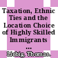 Taxation, Ethnic Ties and the Location Choice of Highly Skilled Immigrants [E-Book] /