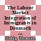 The Labour Market Integration of Immigrants in Denmark [E-Book] /