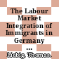 The Labour Market Integration of Immigrants in Germany [E-Book] /