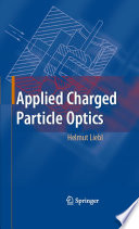 Applied Charged Particle Optics [E-Book] /