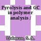 Pyrolysis and GC in polymer analysis /