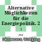 Alternative Möglichkeiten für die Energiepolitik. 2 : Materialien zum Gutachten.