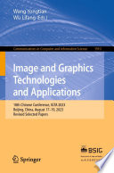 Image and Graphics Technologies and Applications [E-Book] : 18th Chinese Conference, IGTA 2023, Beijing, China, August 17-19, 2023, Revised Selected Papers /