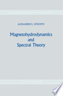 Magnetohydrodynamics and Spectral Theory [E-Book] /